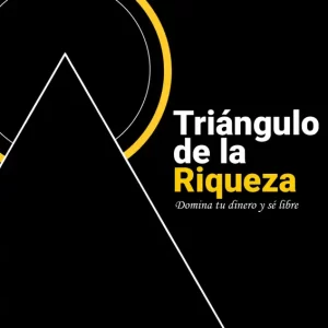 Triángulo de la Riqueza: Domina tu dinero y sé libre